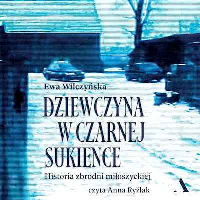 Dziewczyna w czarnej sukience. Historia zbrodni miłoszyckiej – okładka audiobooka, autor Wilczyńska Ewa