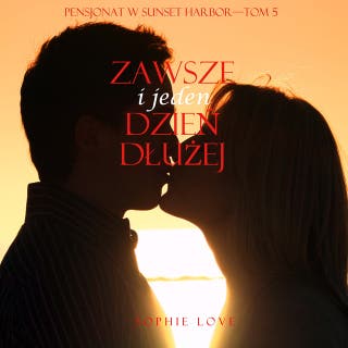 Zawsze i jeden dzień dłużej (Pensjonat w Sunset Harbor—Tom 5) – okładka audiobooka, autor Sophie Love