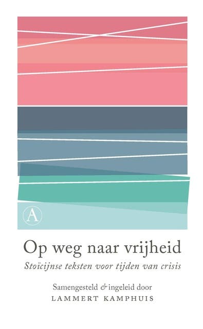 Op weg naar vrijheid: Stoïcijnse teksten voor tijden van crisis
