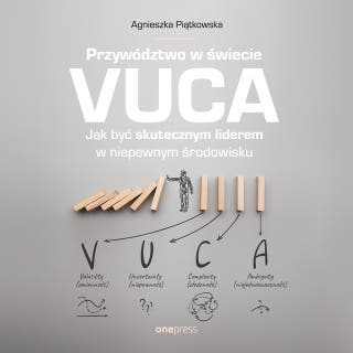 Przywództwo w świecie VUCA. Jak być skutecznym liderem w niepewnym środowisku – okładka audiobooka, autor Agnieszka Piątkowska