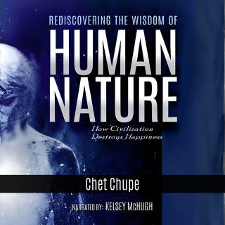 Rediscovering the Wisdom of Human Nature: How Civilization Destroys Happiness – omslag till ljudboken av Chet Shupe
