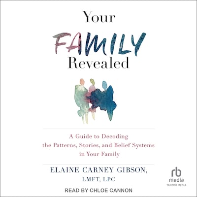 Your Family Revealed – omslag til lydbogen af Elaine Carney Gibson, LMFT, LPC