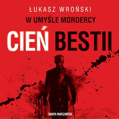 W umyśle mordercy. Cień bestii – okładka audiobooka, autor Łukasz Wroński