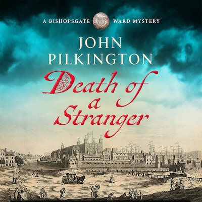 Death of a Stranger - The Bishopsgate Ward Mysteries - Step into Tudor England in this gripping new historical mystery from John Pilkington, Book 1 (Unabridged) – omslag til lydbogen af John Pilkington