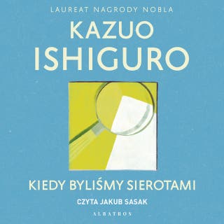 KIEDY BYLIŚMY SIEROTAMI – okładka audiobooka, autor Ishiguro Kazuo
