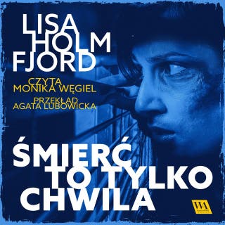 Śmierć to tylko chwila – okładka audiobooka, autor Lisa Holmfjord