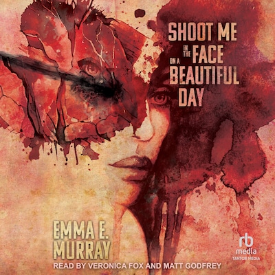 Shoot Me in the Face on a Beautiful Day – omslag til lydbogen af Emma E. Murray