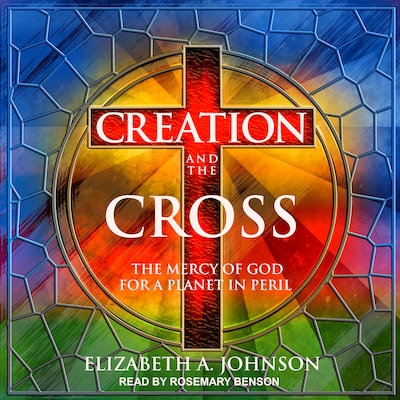 Creation and the Cross – omslag til lydbogen af Elizabeth A. Johnson
