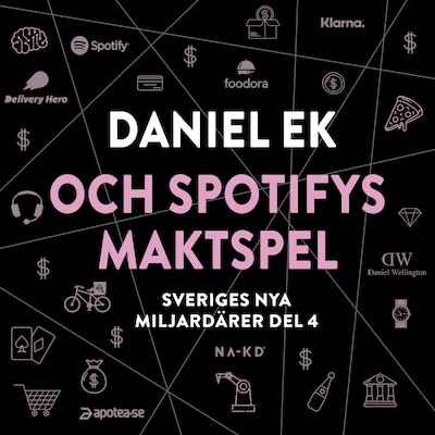 Sveriges nya miljardärer (4) : Daniel Ek och Spotifys maktspel