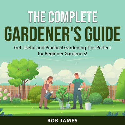 The Complete Gardener's Guide