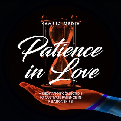 Patience in Love: A Meditation Collection to Cultivate Patience in Relationships