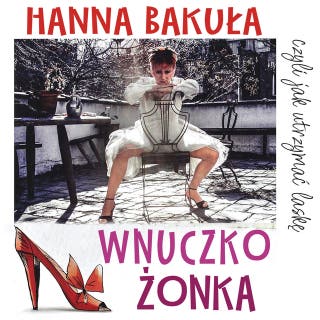 Wnuczkożonka, czyli jak utrzymać laskę – okładka audiobooka, autor Hanna Bakuła