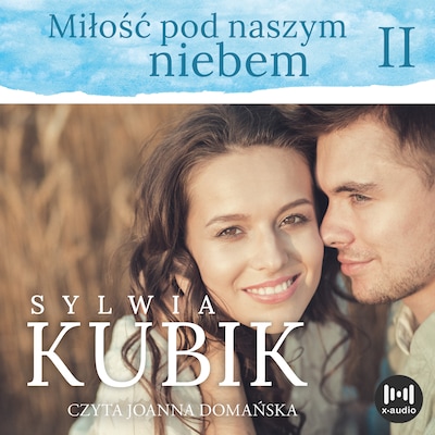 Miłość pod naszym niebem – okładka audiobooka, autor Sylwia Kubik