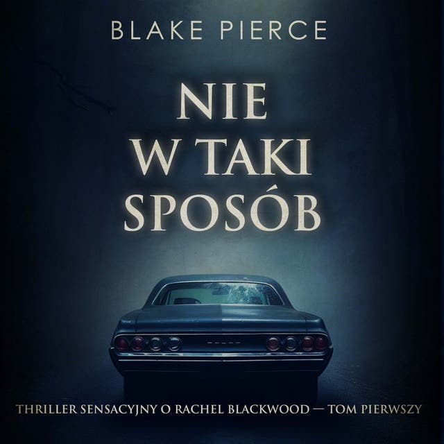 Nie w taki sposób (Thriller sensacyjny o Rachel Blackwood — Tom pierwszy)