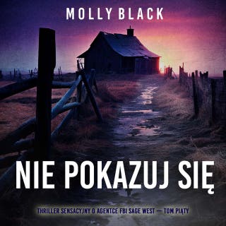 Nie pokazuj się (Thriller sensacyjny o agentce FBI Sage West — Tom piąty) – okładka audiobooka, autor Molly Black