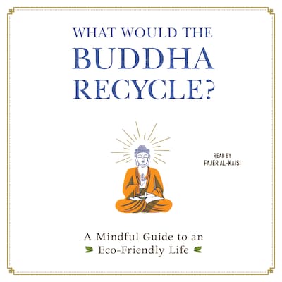 What Would the Buddha Recycle?