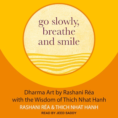 Go Slowly, Breathe and Smile – omslag til lydbogen af Thich Nhat Hanh, Rashani Réa