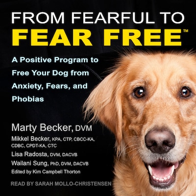 From Fearful to Fear Free – omslag til lydbogen af Marty Becker, DVM, Lisa Radosta, DVM, DACVB, Wailani Sung, PhD, DVM, DACVB