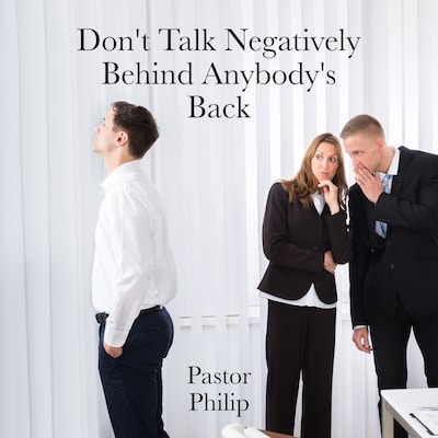 Don't Talk Negatively Behind Anybody's Back
