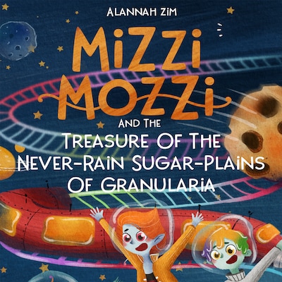 Mizzi Mozzi And The Treasure Of The Never-Rain Sugar-Plains Of Granularia