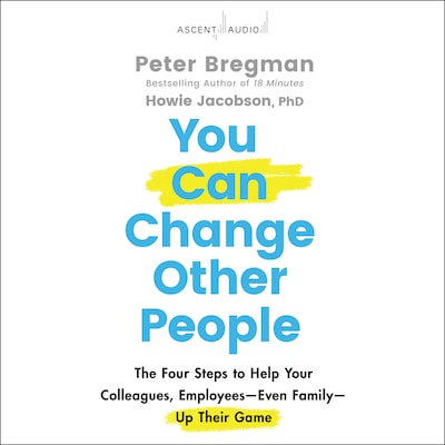 You Can Change Other People – omslag til lydbogen af Peter Bregman, Howie Jacobson, PhD