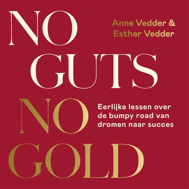No Guts, No Gold: Eerlijke lessen over de bumpy road van dromen naar succes – omslag van het luisterboek van Anne Vedder,Esther Vedder