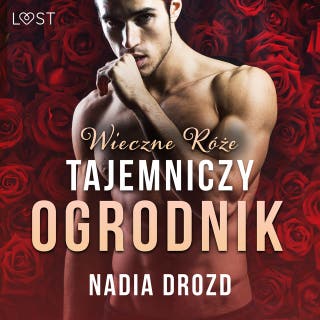 Wieczne róże: Tajemniczy ogrodnik – opowiadanie erotyczne – okładka audiobooka, autor Nadia Drozd