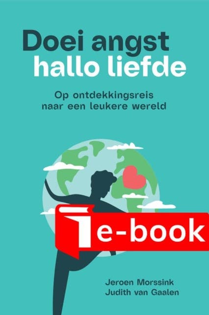 Doei angst, hallo liefde: Op ontdekkingsreis naar een leukere wereld – omslag van het luisterboek van Jeroen Morssink,Judith van Gaalen