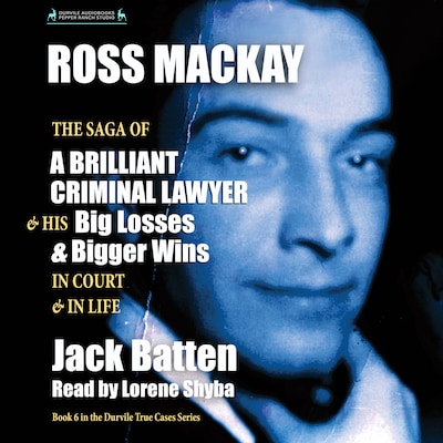 Ross Mackay, The Saga of a Brilliant Criminal Lawyer – omslag til lydbogen af Jack Batten