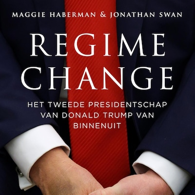 Regime change – omslag van het luisterboek van Maggie Haberman, Jonathan Swan