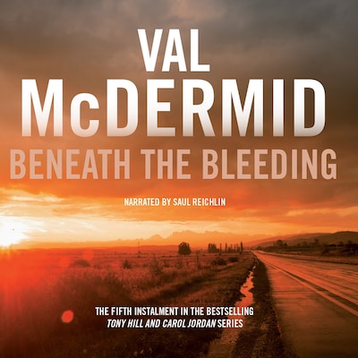 Beneath the Bleeding: Tony Hill and Carol Jordan Series, Book 5