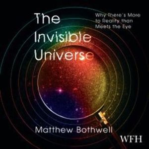 The Invisible Universe – okładka audiobooka, autor Matthew Bothwell