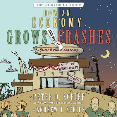 How an Economy Grows and Why It Crashes – omslag til lydbogen af Peter D. Schiff, Andrew J. Schiff