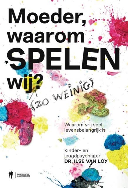 Moeder, waarom spelen wij?: Waarom vrij spel levensbelangrijk is – omslag van het luisterboek van Ilse Van Loy