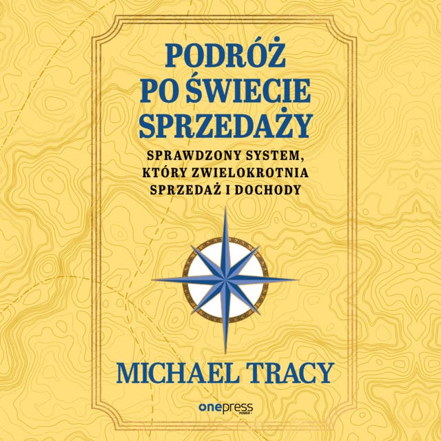 Podróż po świecie sprzedaży. Sprawdzony system, który zwielokrotnia sprzedaż i dochody
