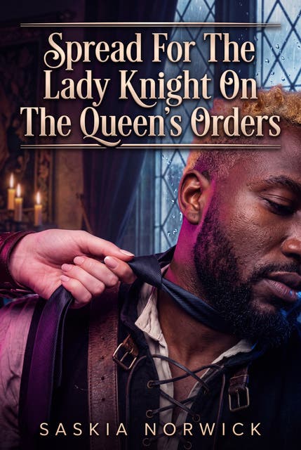 Spread For The Lady Knight On The Queen's Orders: A Steamy Medieval Femdom Inspection Romance – omslag til lydbogen af Saskia Norwick