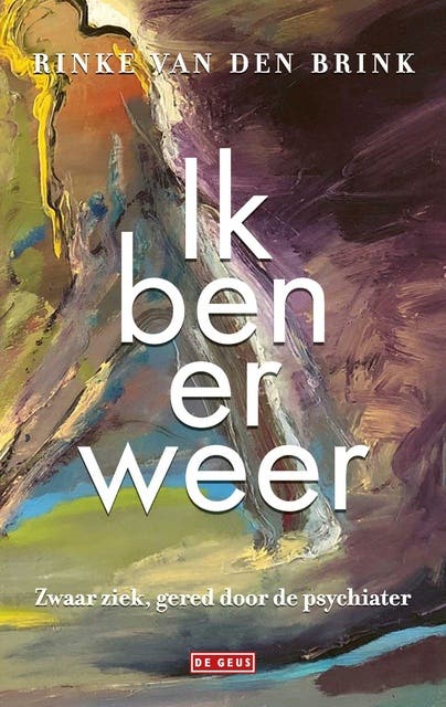 Ik ben er weer: Zwaar ziek, gered door de psychiater