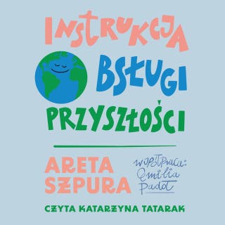 Instrukcja obsługi przyszłości – okładka audiobooka, autor Areta Szpura