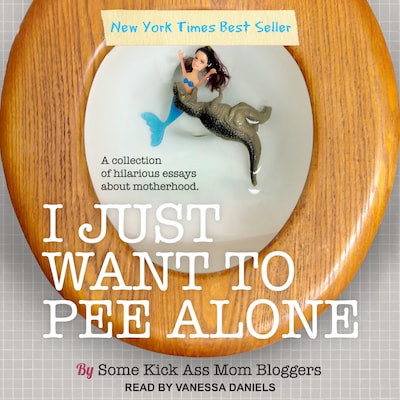 I Just Want to Pee Alone – omslag til lydbogen af Some Kickass Mom Bloggers