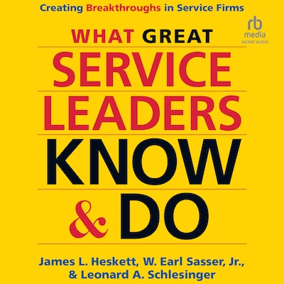 What Great Service Leaders Know and Do – omslag til lydbogen af James L. Heskett, W. Earl Sasser, Jr., Leonard A. Schlesinger