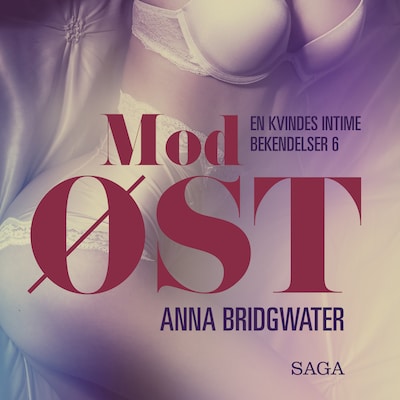 Mod øst - en kvindes intime bekendelser 6 – omslag til lydbogen af Anna Bridgwater
