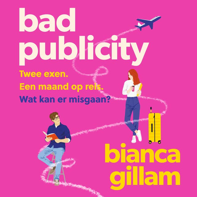 Bad Publicity: Twee exen. Een maand op reis. Wat kan er misgaan?