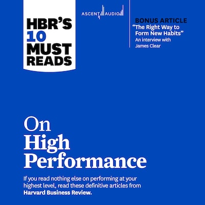 HBR's 10 Must Reads on High Performance (with bonus article "The Right Way to Form New Habits” An interview with James Clear) – omslag til lydbogen af HARVARD BUSINESS REVIEW