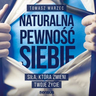 Naturalna pewność siebie. Siła, która zmieni Twoje życie – okładka audiobooka, autor Tomasz Marzec