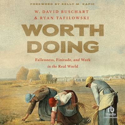 Worth Doing – omslag til lydbogen af W. David Buschart, Ryan Tafilowski