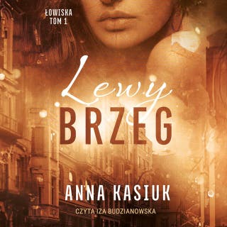 Lewy brzeg Łowiska. Tom I – okładka audiobooka, autor Anna Kasiuk