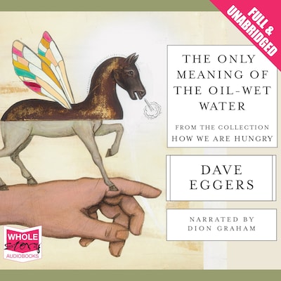 The Only Meaning of the Oil-Wet Water – omslag til lydbogen af Dave Eggers