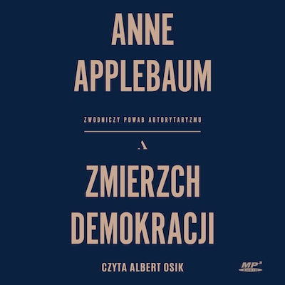 Zmierzch demokracji – okładka audiobooka, autor Applebaum Anne