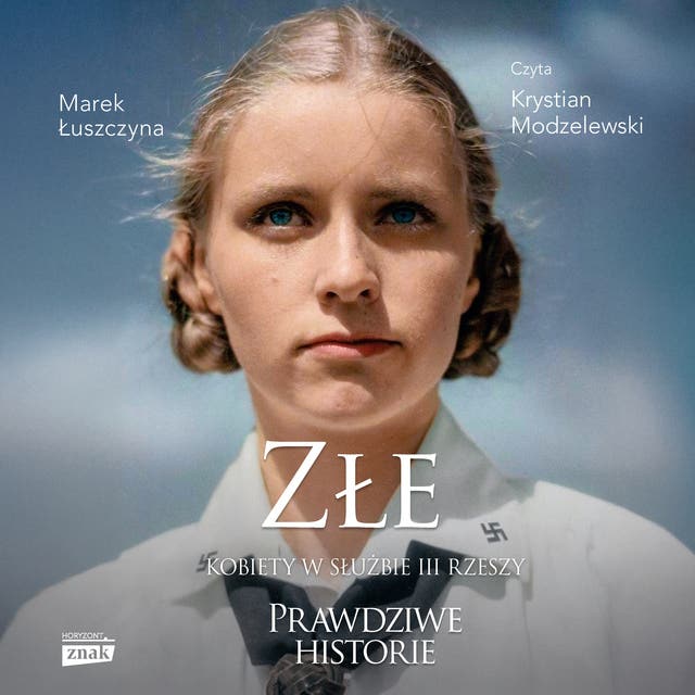Złe. Kobiety w służbie III Rzeszy – okładka audiobooka, autor Marek Łuszczyna