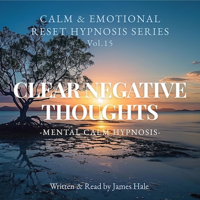 Clear Negative Thoughts – Mental Calm Hypnosis – omslag til lydbogen af James Hale